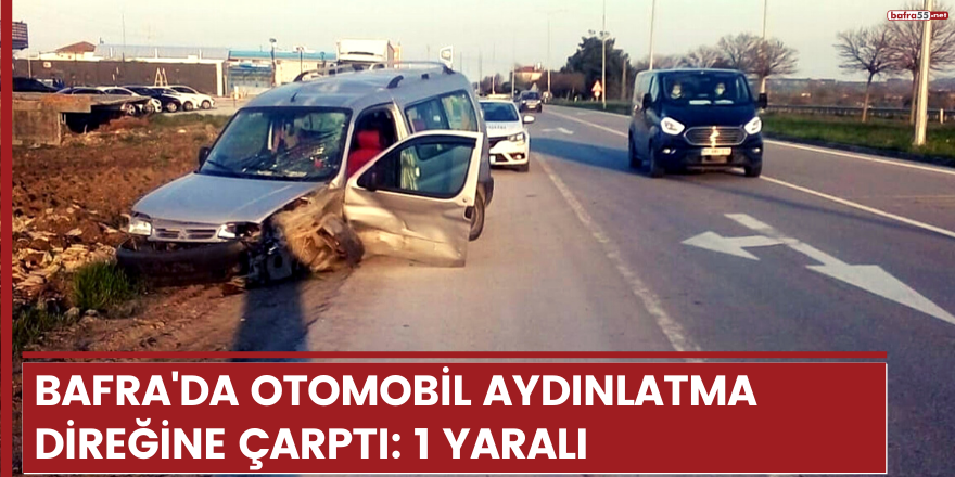 Bafra'da otomobil aydınlatma direğine çarptı: 1 yaralı