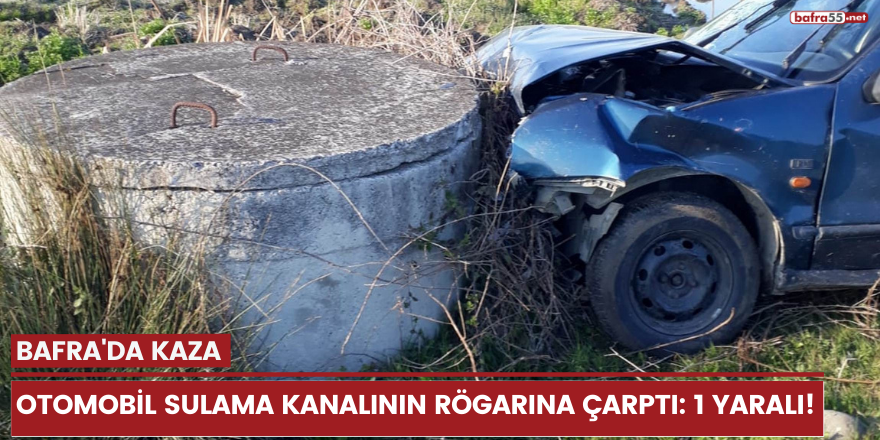 Bafra'da otomobil sulama kanalının rögarına çarptı: 1 yaralı