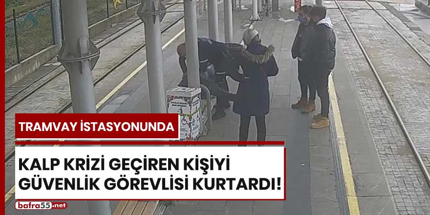 Tramvay istasyonunda kalp krizi geçiren kişiyi güvenlik görevlisi kurtardı