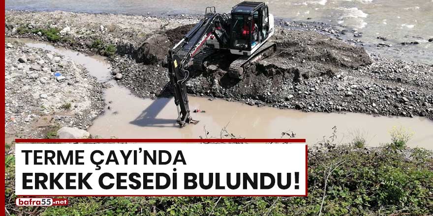 Terme Çayı'nda erkek cesedi bulundu!