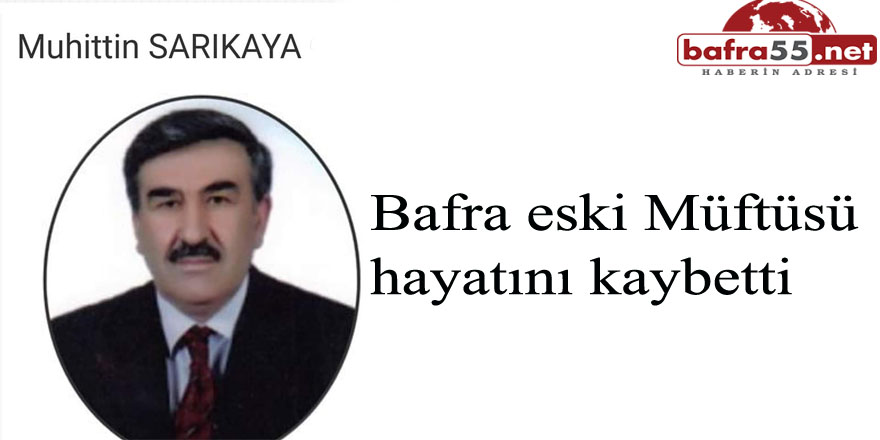 Bafra eski Müftüsü hayatını kaybetti