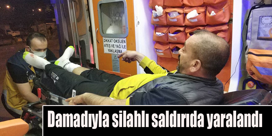 Damadıyla silahlı saldırıda yaralandı