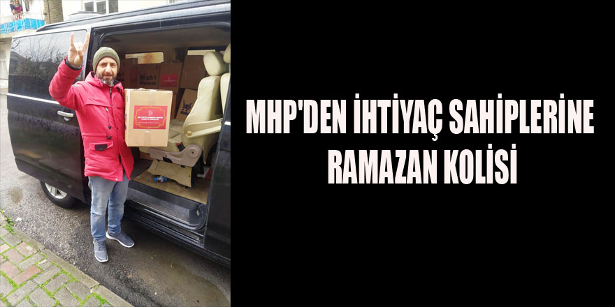 MHP'DEN İHTİYAÇ SAHİPLERİNE RAMAZAN KOLİSİ