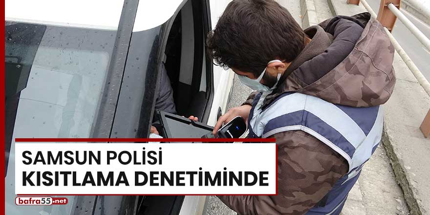 Samsun polisi kısıtlama denetiminde