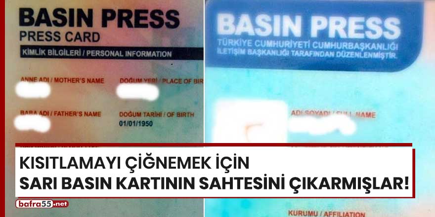 Kısıtlamayı çiğnemek için sarı basın kartının sahtesini çıkarmışlar!