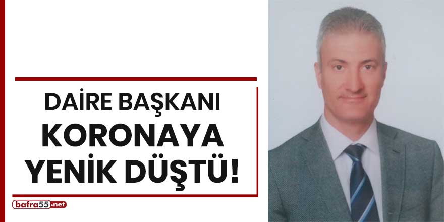 Daire başkanı koronaya yenik düştü