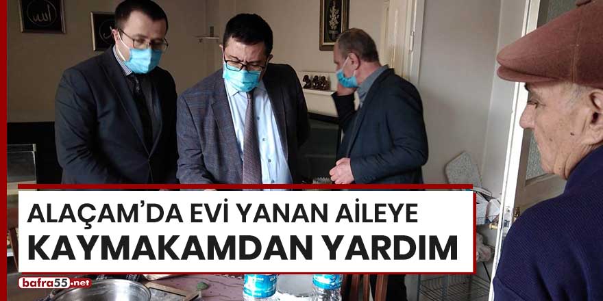 Alaçam'da evi yanan aileye kaymakamdan yardım