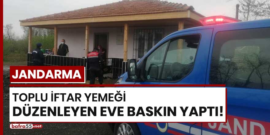 Jandarma toplu iftar yemeği düzenleyen eve baskın yaptı!