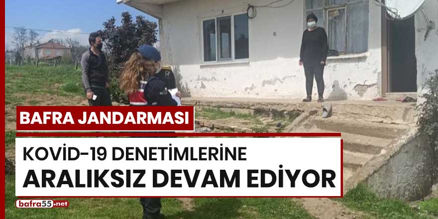 Bafra Jandarması Kovid-19 denetimlerine aralıksız devam ediyor