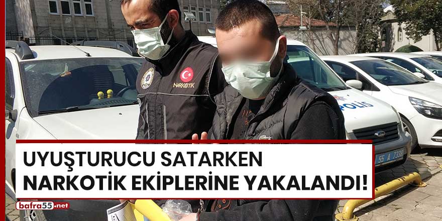 Uyuşturucu satarken narkotik ekiplerine yakalandı!