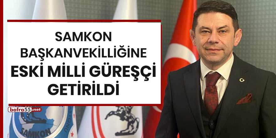 SAMKON Başkanvekilliğine eski milli güreşçi getirildi