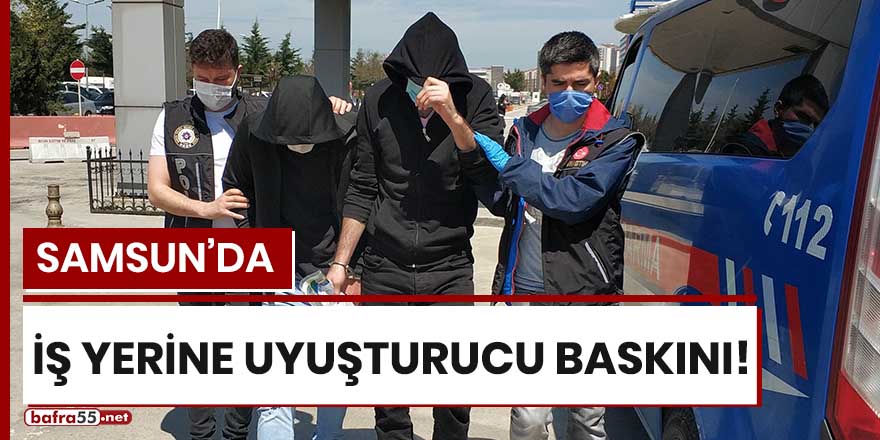 Samsun'da işyerine uyuşturucu baskını!