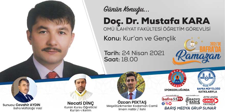 "2021'de Bafra'da Ramazan" Konuk: Doç. Dr. Mustafa Kara "OMÜ İlahiyat Fak. Öğr. Üyesi"