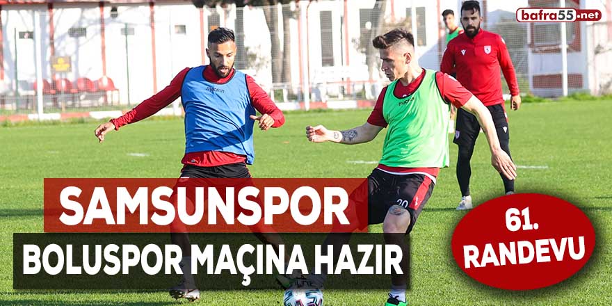 Samsunspor, Boluspor maçına hazır