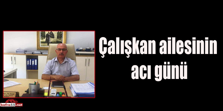 Çalışkan ailesinin acı günü