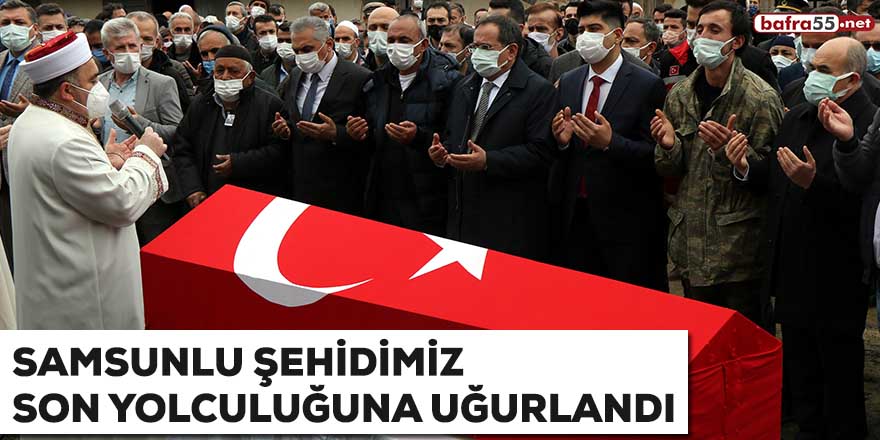 Samsunlu şehidimiz son yolculuğuna uğurlandı