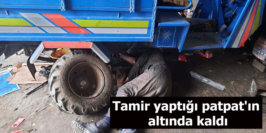 Tamir yaptığı patpat'ın altında kaldı