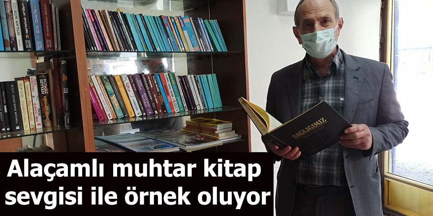 Alaçamlı muhtar kitap sevgisi ile örnek oluyor