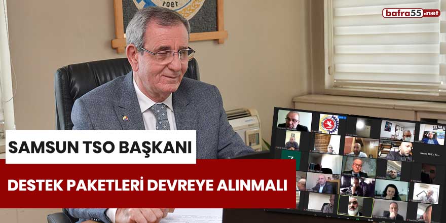 Samsun TSO Başkanı: "Destek paketleri devreye alınmalı"