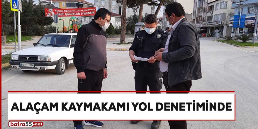 Alaçam Kaymakamı yol denetiminde