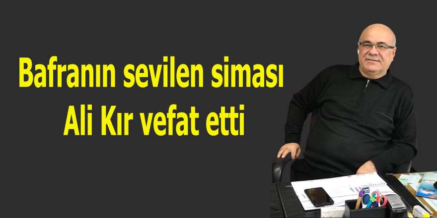 Bafranın sevilen siması Ali Kır vefat etti