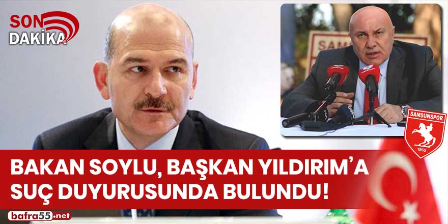 Bakan Soylu, Başkan Yıldırım'a suç duyurusunda bulundu!