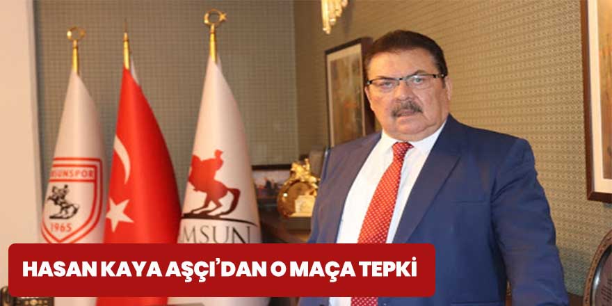 Hasan Kaya Aşçı’dan o maça tepki