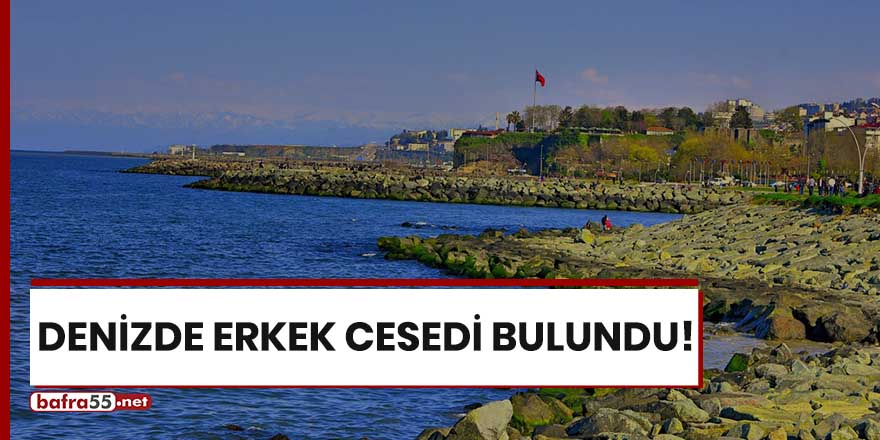 Trabzon'da denizde erkek cesedi bulundu!