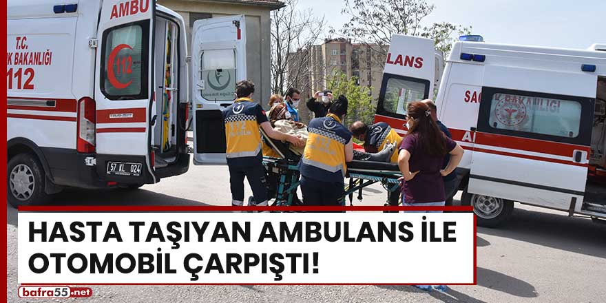 Hasta taşıyan ambulans ile otomobil çarpıştı!