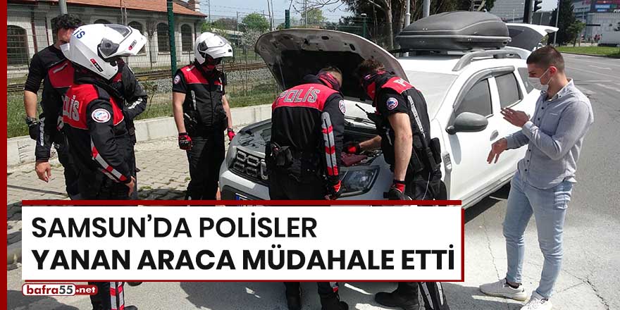 Samsun'da polisler yanan araca müdahale etti