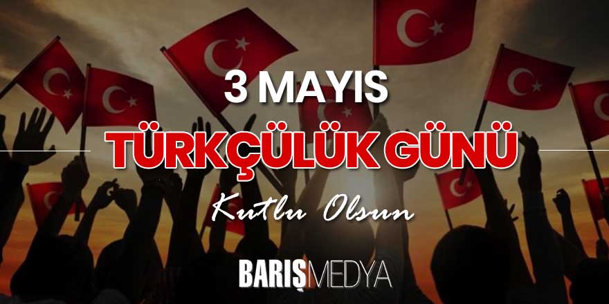 3 Mayıs Türkçülük Günü kutlu olsun