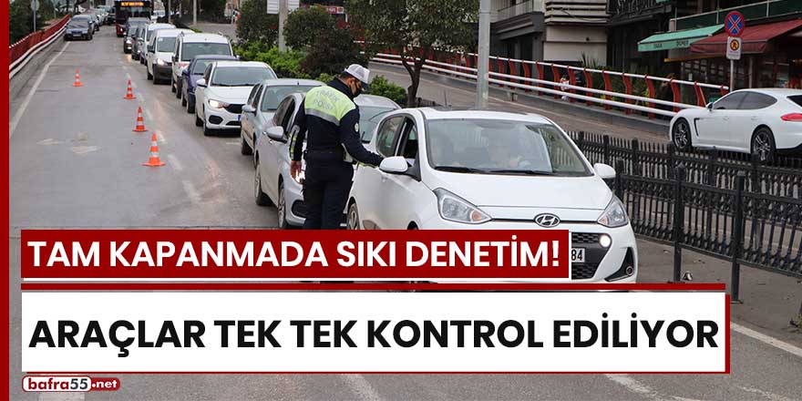 Tam kapanmada Samsun'da araçlar tek tek kontrol ediliyor