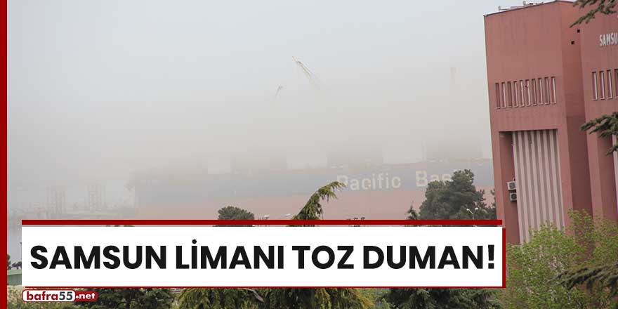 Samsun limanı toz duman!