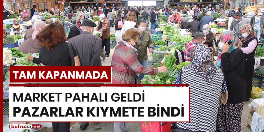 Tam kapanmada market pahalı geldi pazarlar kıymete bindi