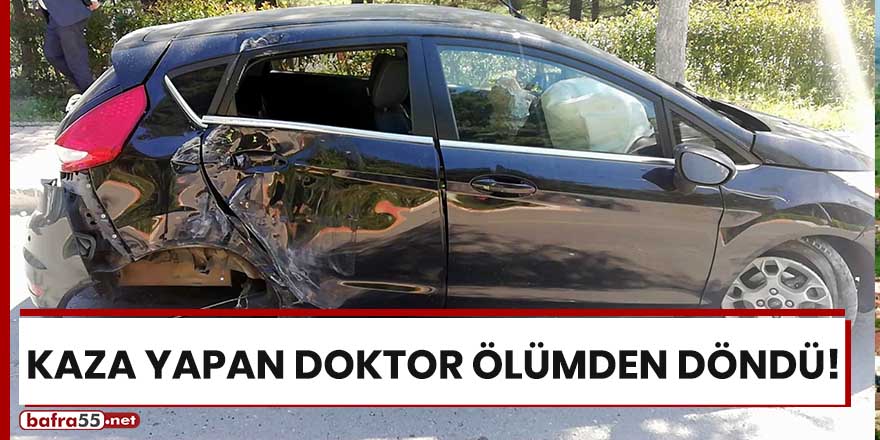 Kaza yapan doktor ölümden döndü!