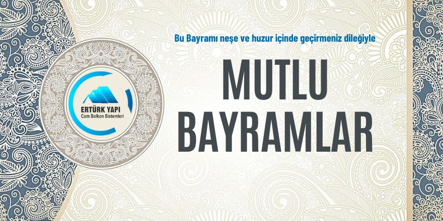 Ertürk Yapı Cam Balkon Sistemleri'nin Ramazan Bayramı mesajı