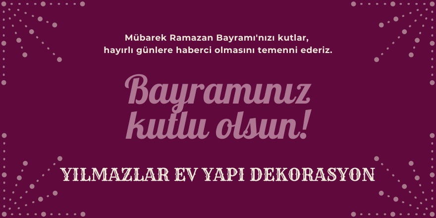 Yılmazlar Ev Yapı Dekorasyon'un Ramazan Bayramı mesajı