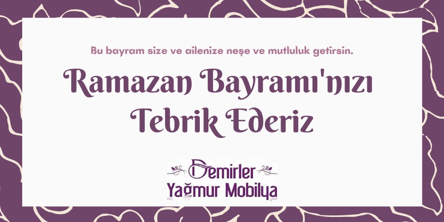 Demirler Yağmur Mobilya'nın Ramazan Bayramı mesajı