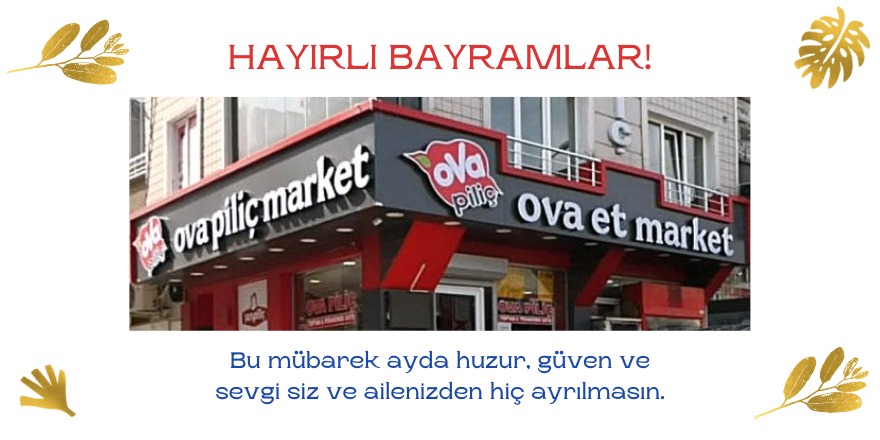 Ova Piliç Et Market hayırlı bayramlar diler