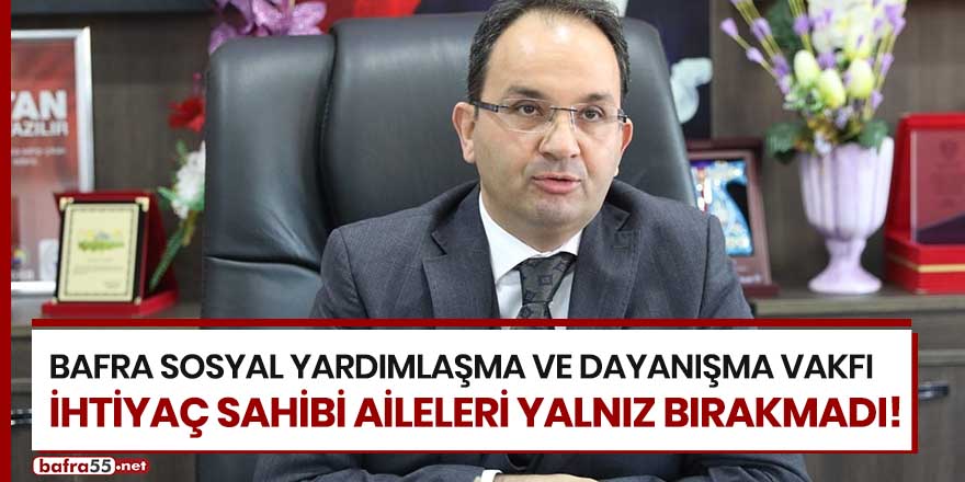 Bafra SYDV ihtiyaç sahibi aileleri yalnız bırakmadı