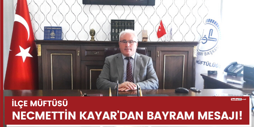 İlçe müftüsü Necmettin Kayar'dan bayram mesajı!