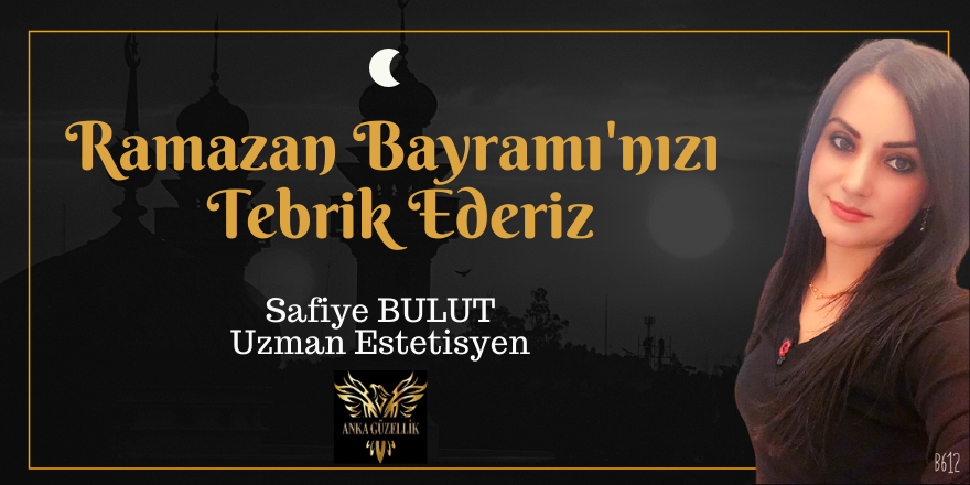 Anka Güzellik  ve Estetik Merkezi'nden Ramazan Bayramı Mesajı