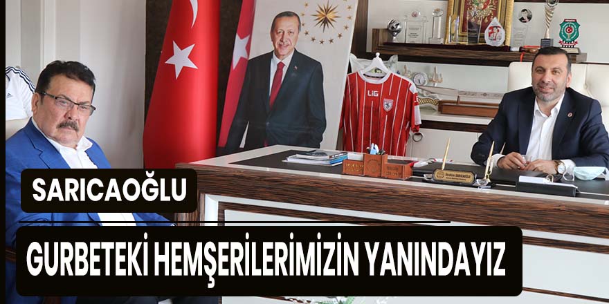 SARICAOĞLU, GURBETEKİ HEMŞERİLERİMİZİN YANINDAYIZ