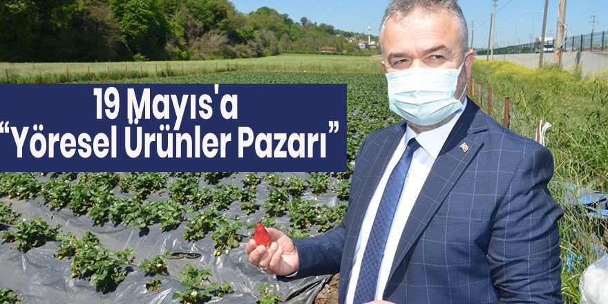 19 Mayıs'a “Yöresel Ürünler Pazarı”