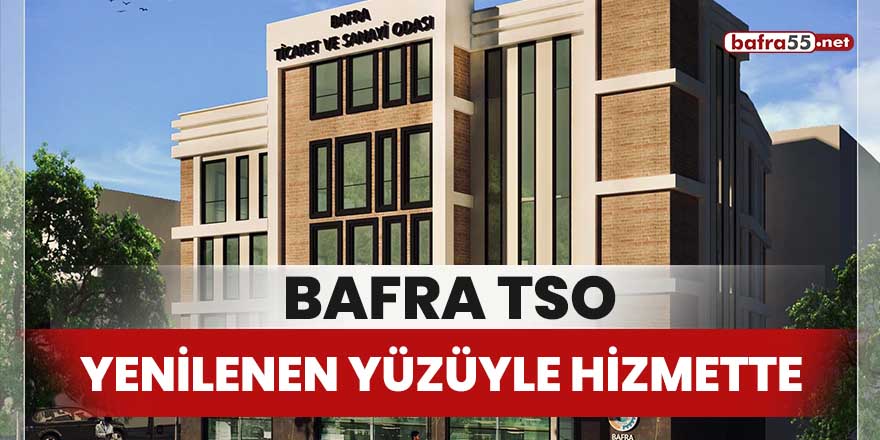 Bafra TSO yenilenen yüzüyle hizmette