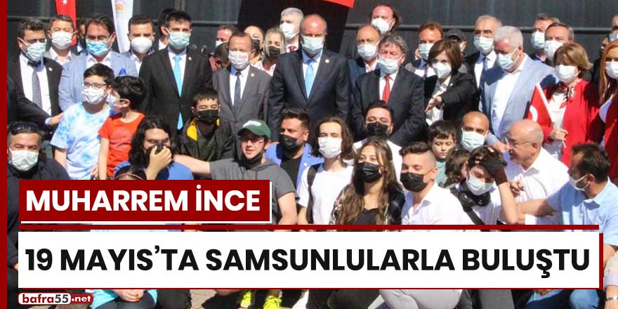 Muharrem İnce, 19 Mayıs'ta Samsunlularla buluştu