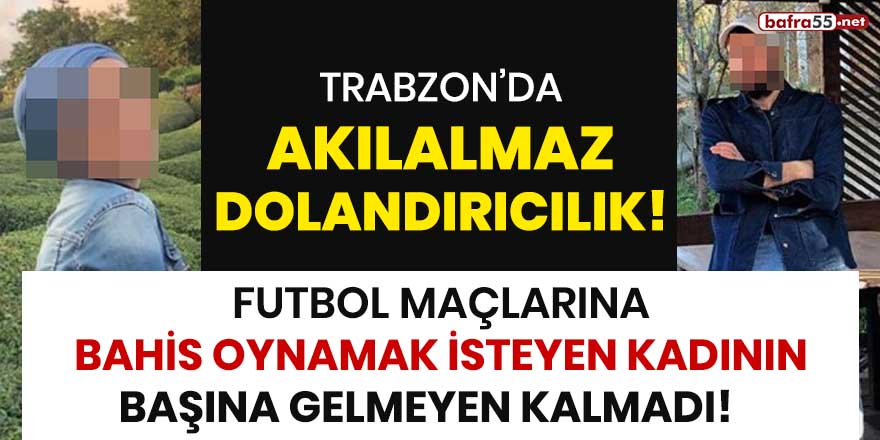 Futbol maçlarına bahis oynamak isteyen kadının başına gelmeyen kalmadı!