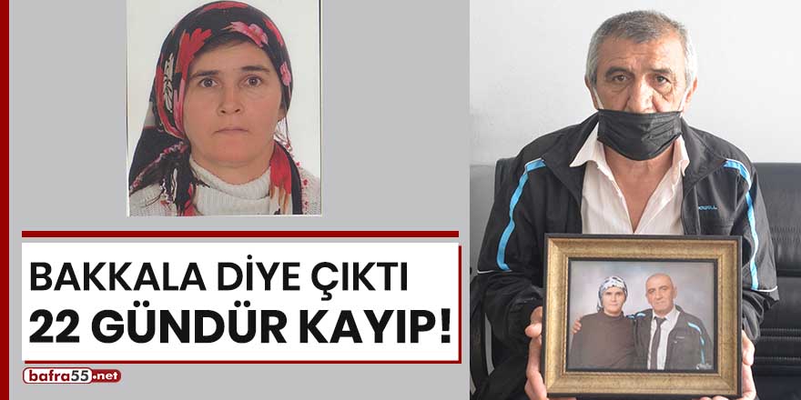 Sinop'ta bakkala diye çıkan kadın 22 gündür kayıp!