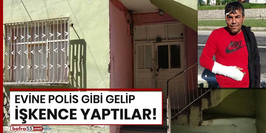 Evine polis gibi gelip işkence yaptılar!