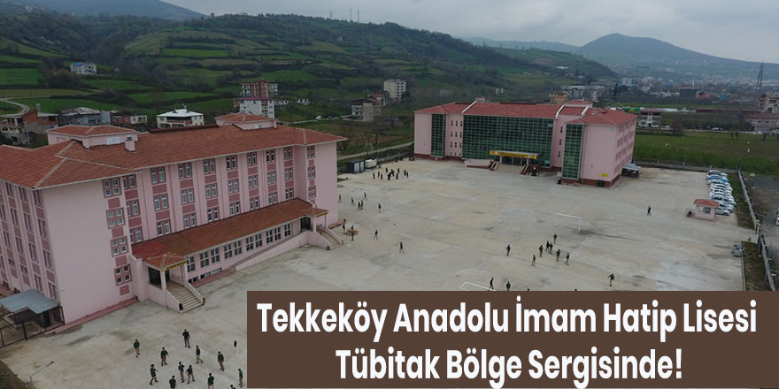 Tekkeköy Anadolu İmam Hatip Lisesi Tübitak Bölge Sergisinde!